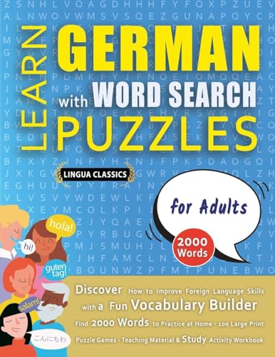LEARN GERMAN WITH WORD SEARCH PUZZLES FOR ADULTS - Discover How to Improve Foreign Language Skills with a  Fun Vocabulary Builder. Find 2000 Words to Practice at Home - 100 Large Print Puzzle Games - Teaching Material, Study Activity Workbook
