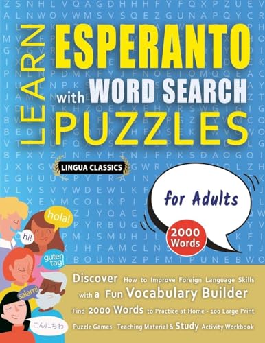 LEARN ESPERANTO WITH WORD SEARCH PUZZLES FOR ADULTS - Discover How to Improve Foreign Language Skills with a  Fun Vocabulary Builder. Find 2000 Words to Practice at Home - 100 Large Print Puzzle Games - Teaching Material, Study Activity Workbook