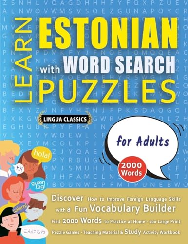 LEARN ESTONIAN WITH WORD SEARCH PUZZLES FOR ADULTS - Discover How to Improve Foreign Language Skills with a  Fun Vocabulary Builder. Find 2000 Words to Practice at Home - 100 Large Print Puzzle Games - Teaching Material, Study Activity Workbook