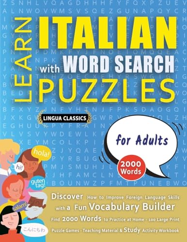 LEARN ITALIAN WITH WORD SEARCH PUZZLES FOR ADULTS - Discover How to Improve Foreign Language Skills with a  Fun Vocabulary Builder. Find 2000 Words to Practice at Home - 100 Large Print Puzzle Games - Teaching Material, Study Activity Workbook