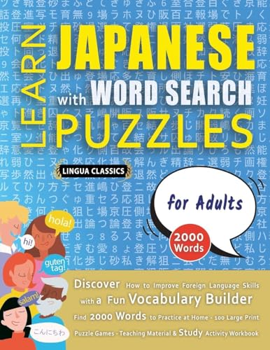LEARN JAPANESE WITH WORD SEARCH PUZZLES FOR ADULTS - Discover How to Improve Foreign Language Skills with a  Fun Vocabulary Builder. Find 2000 Words to Practice at Home - 100 Large Print Puzzle Games - Teaching Material, Study Activity Workbook
