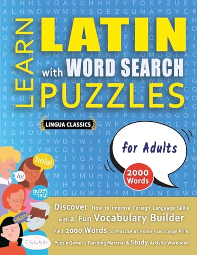 LEARN LATIN WITH WORD SEARCH PUZZLES FOR ADULTS - Discover How to Improve Foreign Language Skills with a  Fun Vocabulary Builder. Find 2000 Words to Practice at Home - 100 Large Print Puzzle Games - Teaching Material, Study Activity Workbook