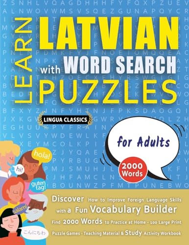 LEARN LATVIAN WITH WORD SEARCH PUZZLES FOR ADULTS - Discover How to Improve Foreign Language Skills with a  Fun Vocabulary Builder. Find 2000 Words to Practice at Home - 100 Large Print Puzzle Games - Teaching Material, Study Activity Workbook
