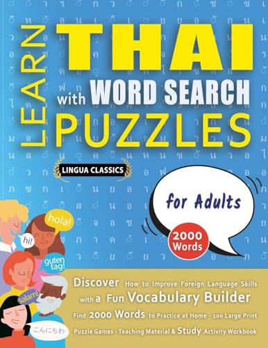 LEARN THAI WITH WORD SEARCH PUZZLES FOR ADULTS - Discover How to Improve Foreign Language Skills with a  Fun Vocabulary Builder. Find 2000 Words to Practice at Home - 100 Large Print Puzzle Games - Teaching Material, Study Activity Workbook