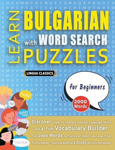 LEARN BULGARIAN WITH WORD SEARCH PUZZLES FOR BEGINNERS - Discover How to Improve Foreign Language Skills with a  Fun Vocabulary Builder. Find 2000 Words to Practice at Home - 100 Large Print Puzzle Games - Teaching Material, Study Activity Workbook