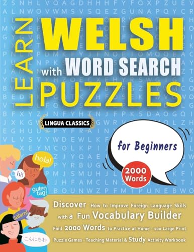 LEARN WELSH WITH WORD SEARCH PUZZLES FOR BEGINNERS - Discover How to Improve Foreign Language Skills with a  Fun Vocabulary Builder. Find 2000 Words to Practice at Home - 100 Large Print Puzzle Games - Teaching Material, Study Activity Workbook
