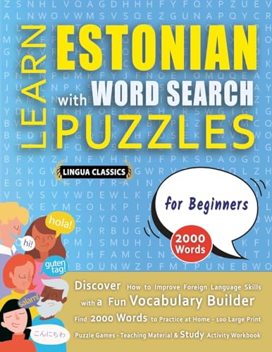 LEARN ESTONIAN WITH WORD SEARCH PUZZLES FOR BEGINNERS - Discover How to Improve Foreign Language Skills with a  Fun Vocabulary Builder. Find 2000 Words to Practice at Home - 100 Large Print Puzzle Games - Teaching Material, Study Activity Workbook
