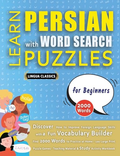 LEARN PERSIAN WITH WORD SEARCH PUZZLES FOR BEGINNERS - Discover How to Improve Foreign Language Skills with a  Fun Vocabulary Builder. Find 2000 Words to Practice at Home - 100 Large Print Puzzle Games - Teaching Material, Study Activity Workbook