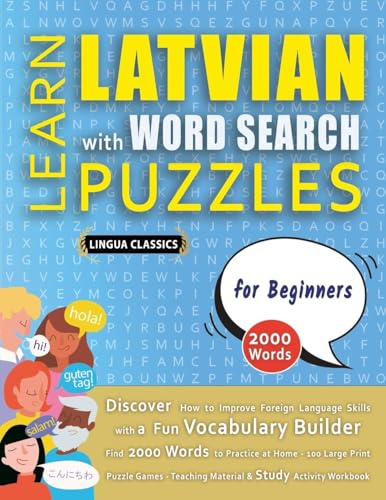 LEARN LATVIAN WITH WORD SEARCH PUZZLES FOR BEGINNERS - Discover How to Improve Foreign Language Skills with a  Fun Vocabulary Builder. Find 2000 Words to Practice at Home - 100 Large Print Puzzle Games - Teaching Material, Study Activity Workbook