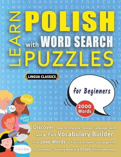 LEARN POLISH WITH WORD SEARCH PUZZLES FOR BEGINNERS - Discover How to Improve Foreign Language Skills with a  Fun Vocabulary Builder. Find 2000 Words to Practice at Home - 100 Large Print Puzzle Games - Teaching Material, Study Activity Workbook