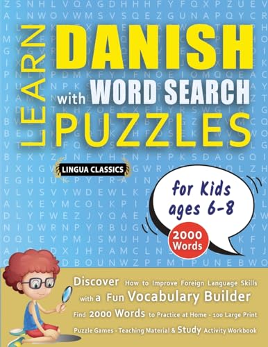 LEARN DANISH WITH WORD SEARCH PUZZLES FOR KIDS 6 - 8 - Discover How to Improve Foreign Language Skills with a  Fun Vocabulary Builder. Find 2000 Words to Practice at Home - 100 Large Print Puzzle Games - Teaching Material, Study Activity Workbook