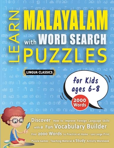LEARN MALAYALAM WITH WORD SEARCH PUZZLES FOR KIDS 6 - 8 - Discover How to Improve Foreign Language Skills with a  Fun Vocabulary Builder. Find 2000 Words to Practice at Home - 100 Large Print Puzzle Games - Teaching Material, Study Activity Workbook