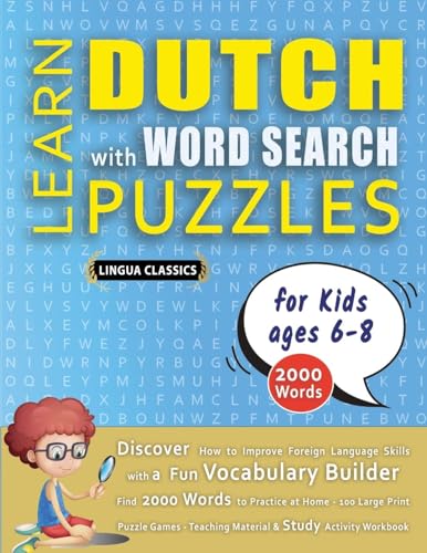LEARN DUTCH WITH WORD SEARCH PUZZLES FOR KIDS 6 - 8 - Discover How to Improve Foreign Language Skills with a  Fun Vocabulary Builder. Find 2000 Words to Practice at Home - 100 Large Print Puzzle Games - Teaching Material, Study Activity Workbook