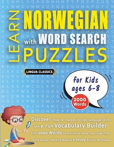 LEARN NORWEGIAN WITH WORD SEARCH PUZZLES FOR KIDS 6 - 8 - Discover How to Improve Foreign Language Skills with a  Fun Vocabulary Builder. Find 2000 Words to Practice at Home - 100 Large Print Puzzle Games - Teaching Material, Study Activity Workbook
