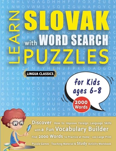 LEARN SLOVAK WITH WORD SEARCH PUZZLES FOR KIDS 6 - 8 - Discover How to Improve Foreign Language Skills with a  Fun Vocabulary Builder. Find 2000 Words to Practice at Home - 100 Large Print Puzzle Games - Teaching Material, Study Activity Workbook