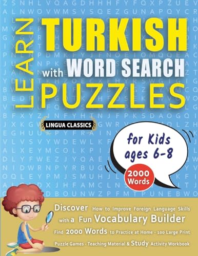 LEARN TURKISH WITH WORD SEARCH PUZZLES FOR KIDS 6 - 8 - Discover How to Improve Foreign Language Skills with a  Fun Vocabulary Builder. Find 2000 Words to Practice at Home - 100 Large Print Puzzle Games - Teaching Material, Study Activity Workbook