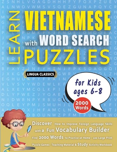 LEARN VIETNAMESE WITH WORD SEARCH PUZZLES FOR KIDS 6 - 8 - Discover How to Improve Foreign Language Skills with a  Fun Vocabulary Builder. Find 2000 Words to Practice at Home - 100 Large Print Puzzle Games - Teaching Material, Study Activity Workbook