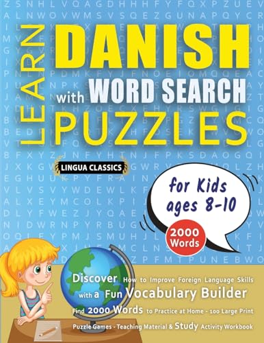 LEARN DANISH WITH WORD SEARCH PUZZLES FOR KIDS 8 - 10 - Discover How to Improve Foreign Language Skills with a  Fun Vocabulary Builder. Find 2000 Words to Practice at Home - 100 Large Print Puzzle Games - Teaching Material, Study Activity Workbook