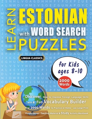 LEARN ESTONIAN WITH WORD SEARCH PUZZLES FOR KIDS 8 - 10 - Discover How to Improve Foreign Language Skills with a  Fun Vocabulary Builder. Find 2000 Words to Practice at Home - 100 Large Print Puzzle Games - Teaching Material, Study Activity Workbook