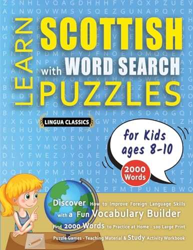 LEARN SCOTTISH WITH WORD SEARCH PUZZLES FOR KIDS 8 - 10 - Discover How to Improve Foreign Language Skills with a  Fun Vocabulary Builder. Find 2000 Words to Practice at Home - 100 Large Print Puzzle Games - Teaching Material, Study Activity Workbook