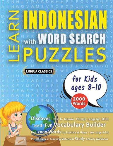 LEARN INDONESIAN WITH WORD SEARCH PUZZLES FOR KIDS 8 - 10 - Discover How to Improve Foreign Language Skills with a  Fun Vocabulary Builder. Find 2000 Words to Practice at Home - 100 Large Print Puzzle Games - Teaching Material, Study Activity Workbook