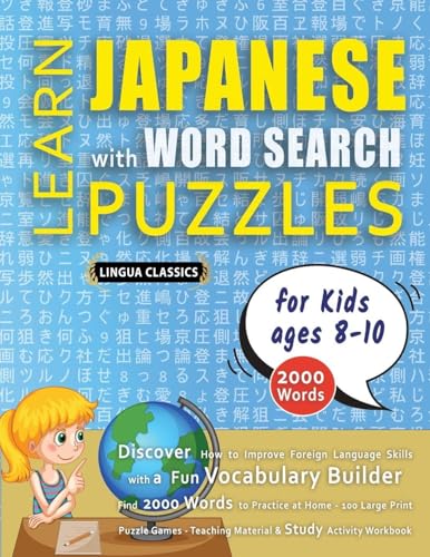 LEARN JAPANESE WITH WORD SEARCH PUZZLES FOR KIDS 8 - 10 - Discover How to Improve Foreign Language Skills with a  Fun Vocabulary Builder. Find 2000 Words to Practice at Home - 100 Large Print Puzzle Games - Teaching Material, Study Activity Workbook