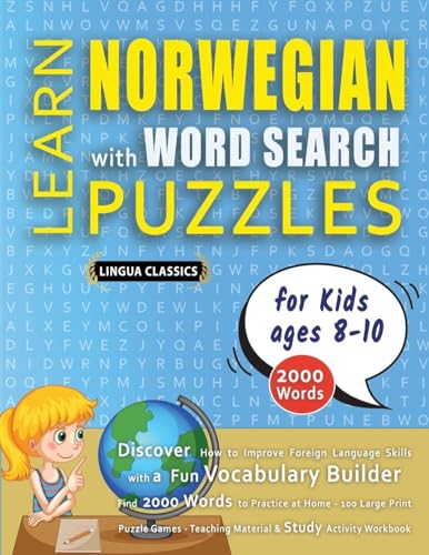 LEARN NORWEGIAN WITH WORD SEARCH PUZZLES FOR KIDS 8 - 10 - Discover How to Improve Foreign Language Skills with a  Fun Vocabulary Builder. Find 2000 Words to Practice at Home - 100 Large Print Puzzle Games - Teaching Material, Study Activity Workbook