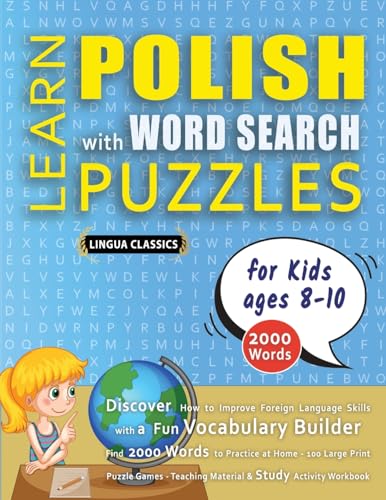 LEARN POLISH WITH WORD SEARCH PUZZLES FOR KIDS 8 - 10 - Discover How to Improve Foreign Language Skills with a  Fun Vocabulary Builder. Find 2000 Words to Practice at Home - 100 Large Print Puzzle Games - Teaching Material, Study Activity Workbook