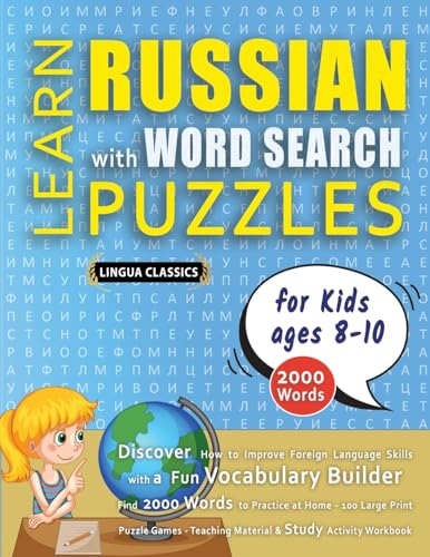 LEARN RUSSIAN WITH WORD SEARCH PUZZLES FOR KIDS 8 - 10 - Discover How to Improve Foreign Language Skills with a  Fun Vocabulary Builder. Find 2000 Words to Practice at Home - 100 Large Print Puzzle Games - Teaching Material, Study Activity Workbook