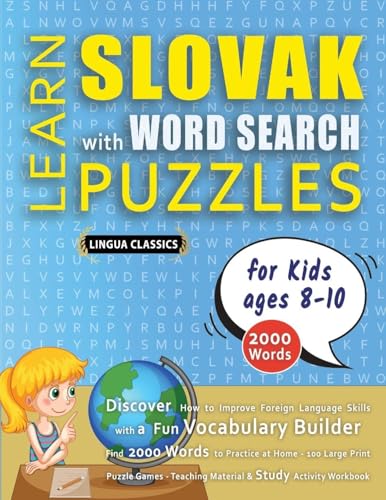 LEARN SLOVAK WITH WORD SEARCH PUZZLES FOR KIDS 8 - 10 - Discover How to Improve Foreign Language Skills with a  Fun Vocabulary Builder. Find 2000 Words to Practice at Home - 100 Large Print Puzzle Games - Teaching Material, Study Activity Workbook