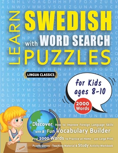 LEARN SWEDISH WITH WORD SEARCH PUZZLES FOR KIDS 8 - 10 - Discover How to Improve Foreign Language Skills with a  Fun Vocabulary Builder. Find 2000 Words to Practice at Home - 100 Large Print Puzzle Games - Teaching Material, Study Activity Workbook