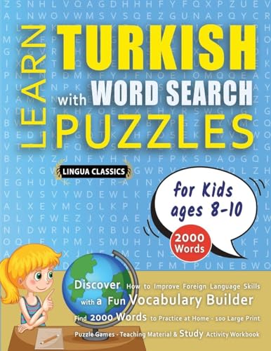 LEARN TURKISH WITH WORD SEARCH PUZZLES FOR KIDS 8 - 10 - Discover How to Improve Foreign Language Skills with a  Fun Vocabulary Builder. Find 2000 Words to Practice at Home - 100 Large Print Puzzle Games - Teaching Material, Study Activity Workbook