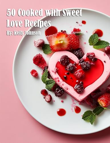 50 Cooked with Sweet Love Recipes