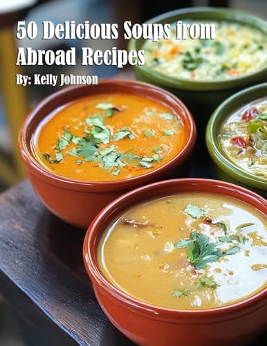 50 Delicious Soups from Abroad Recipes