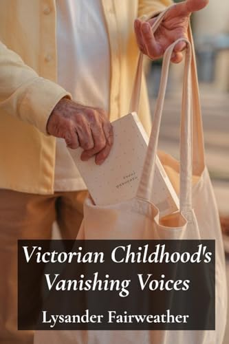 Victorian Childhood's Vanishing Voices