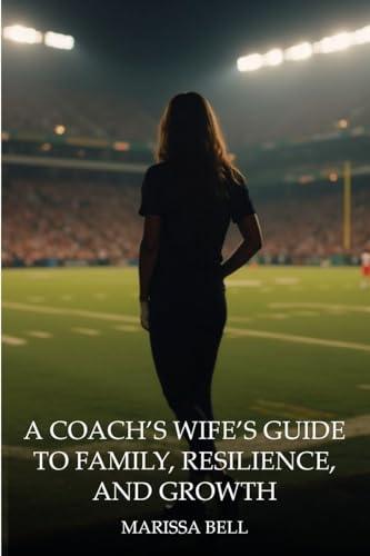 A Coach's Wife's Guide to Family, Resilience, and Growth