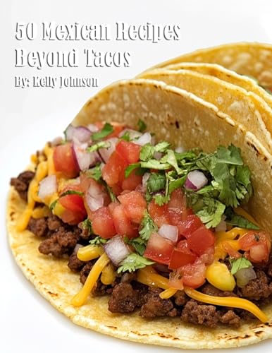 50 Mexican Recipes Beyond Tacos