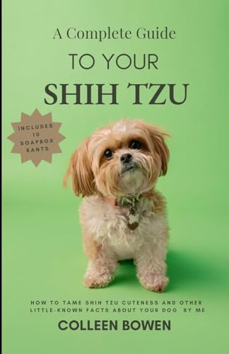 A Complete Guide to Your Shih Tzu How to tame Shih Tzu cuteness and other little-known facts about your dog by me