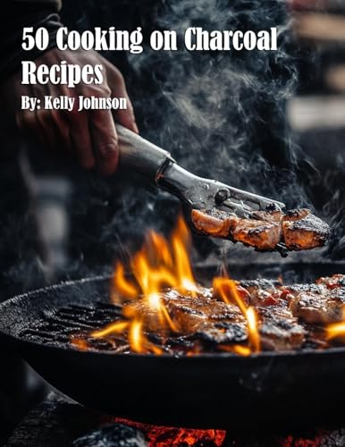 50 Cooking on Charcoal Recipes