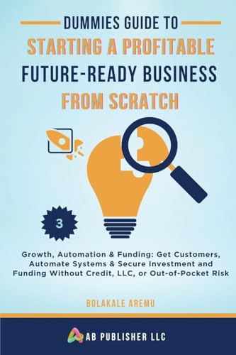 Dummies Guide to Starting a Profitable, Future-Ready Business from Scratch, 3