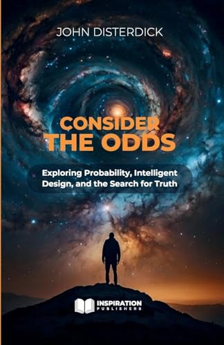 Consider The Odds - Exploring Probability, Intelligent Design, and the Search for Truth