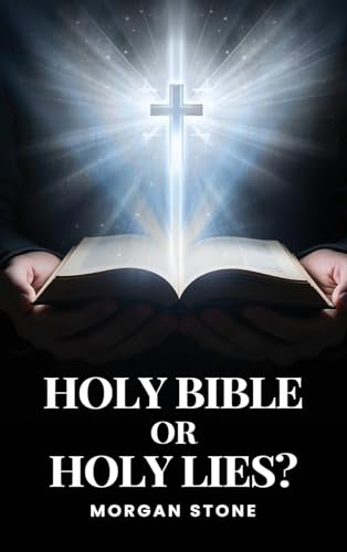 Holy Bible or Holy Lies?