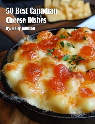50 Best Canadian Cheese Recipes