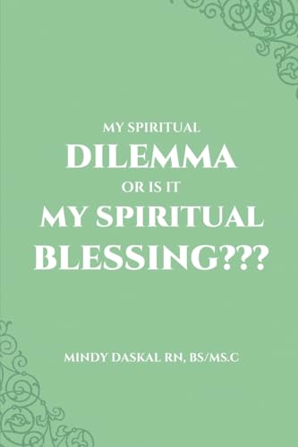 My Spiritual Dilemma or Is It My Spiritual Blessing???