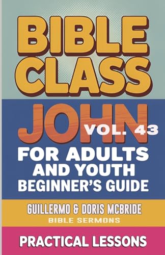 Bible Class for Adults and Youth-  Beginner's Guide - John