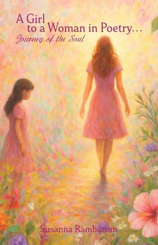 A Girl To A Woman In Poetry...Journey of the Soul