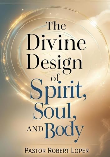 The Divine Design of Spirit Soul and Body