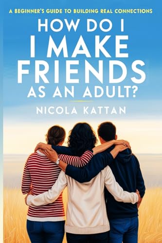 How Do I Make Friends as an Adult? A Beginner's Guide to Building Real Connections