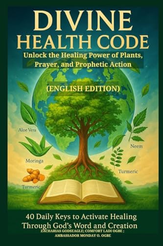 DIVINE HEALTH CODE -  40 Daily Keys to Activate Healing Through God's Word and Creation