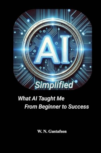 AI Simplified What AI Taught Me From Beginner to Success